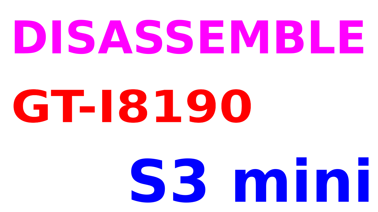 How to disassemble Samsung Galaxy S3 mini GT-I8190